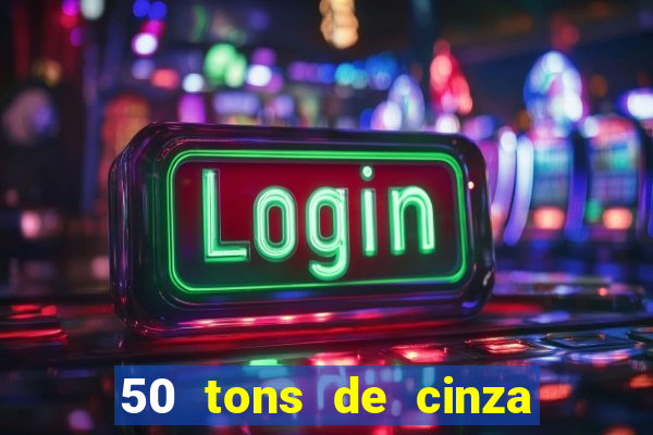 50 tons de cinza completo dublado